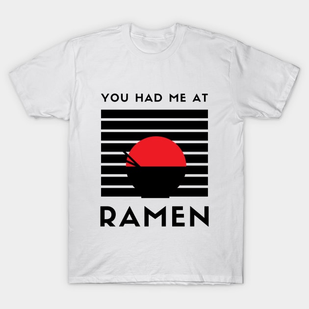 You Had Me At Ramen T-Shirt by teresawingarts